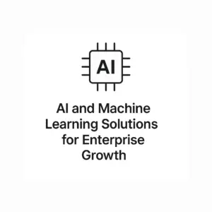 AI and Machine Learning Solutions for Enterprise Growth