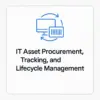 IT Asset Procurement, Tracking, and Lifecycle Management