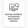 Business Intelligence and Advanced Data Analytics Solutions
