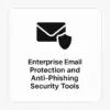 Enterprise Email Protection and Anti-Phishing Security Tools